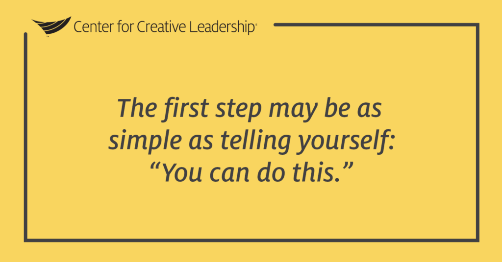 The first step may be as simple as telling yourself: You can do this.