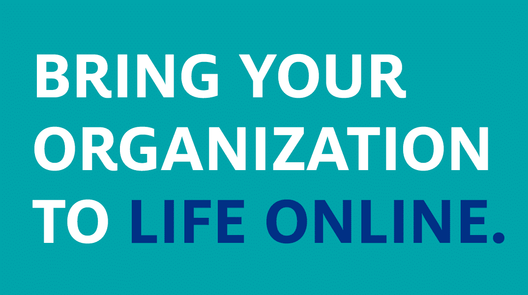 Bring your organization to life online