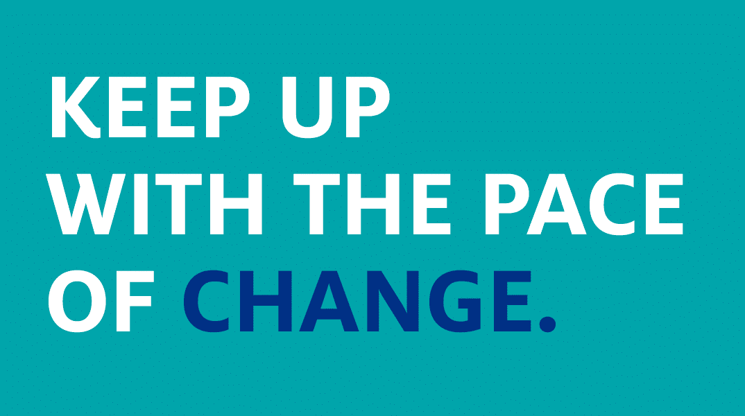 keep up with the pace of change