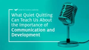 Lead With That Podcast: What “Quiet Quitting” Can Teach Us About the Importance of Communication & Development