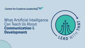 Lead With That: What Artificial Intelligence Can Teach Us About Human-Centered Leadership & Communication