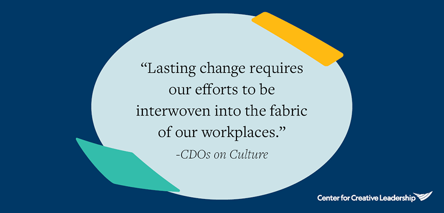 Lasting change requires our efforts to be interwoven into the fabric of our workplaces.