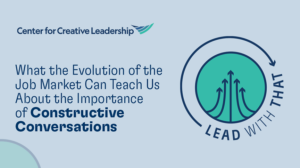 CCL Lead With That Podcast: What the Evolution of the Job Market Can Teach Us About the Importance of Constructive Conversations
