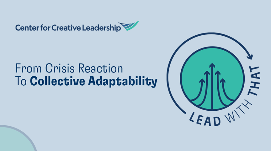 Lead With That: From Crisis Reaction to Collective Adaptability